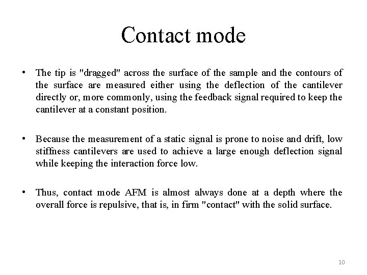 Contact mode • The tip is "dragged" across the surface of the sample and