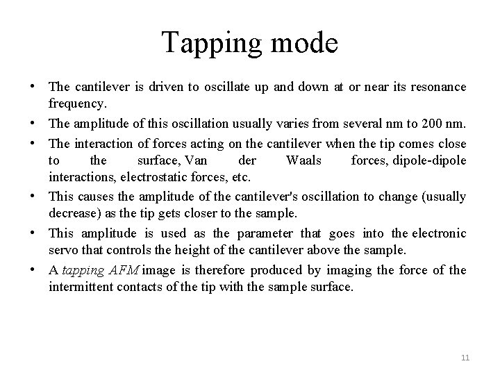 Tapping mode • The cantilever is driven to oscillate up and down at or