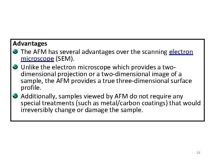 Advantages The AFM has several advantages over the scanning electron microscope (SEM). Unlike the