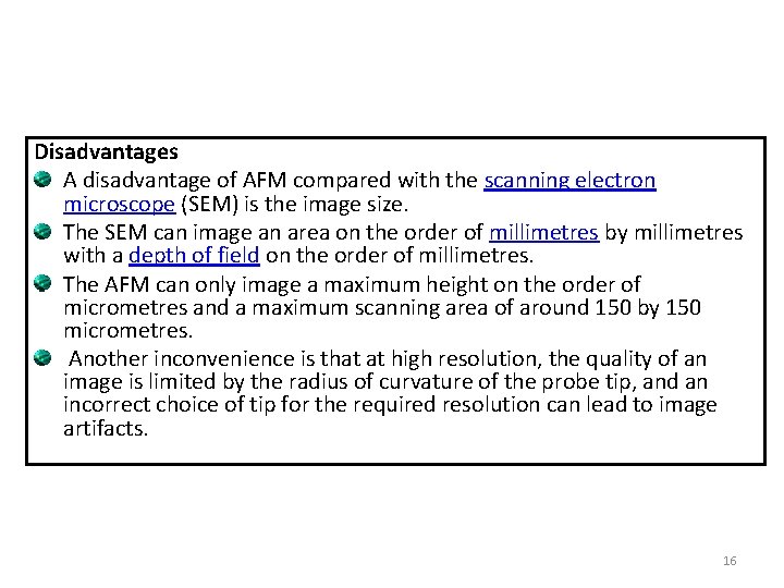 Disadvantages A disadvantage of AFM compared with the scanning electron microscope (SEM) is the