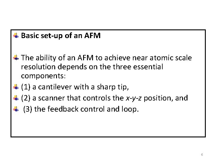 Basic set-up of an AFM The ability of an AFM to achieve near atomic