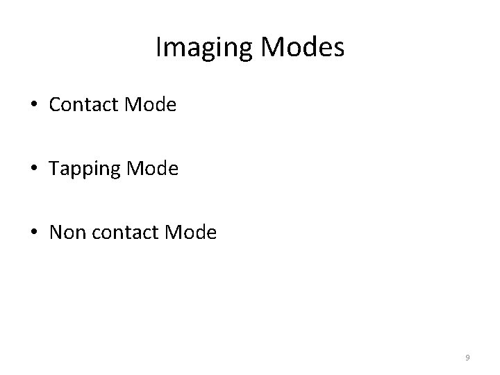 Imaging Modes • Contact Mode • Tapping Mode • Non contact Mode 9 