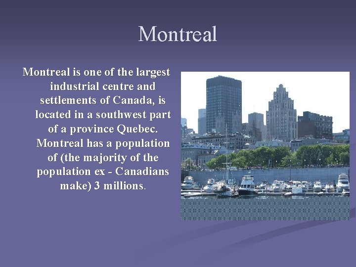 Montreal is one of the largest industrial centre and settlements of Canada, is located Montreal is one of the largest industrial centre and settlements of Canada, is located