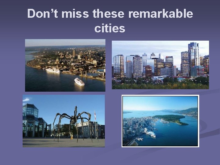 Don’t miss these remarkable cities Don’t miss these remarkable cities