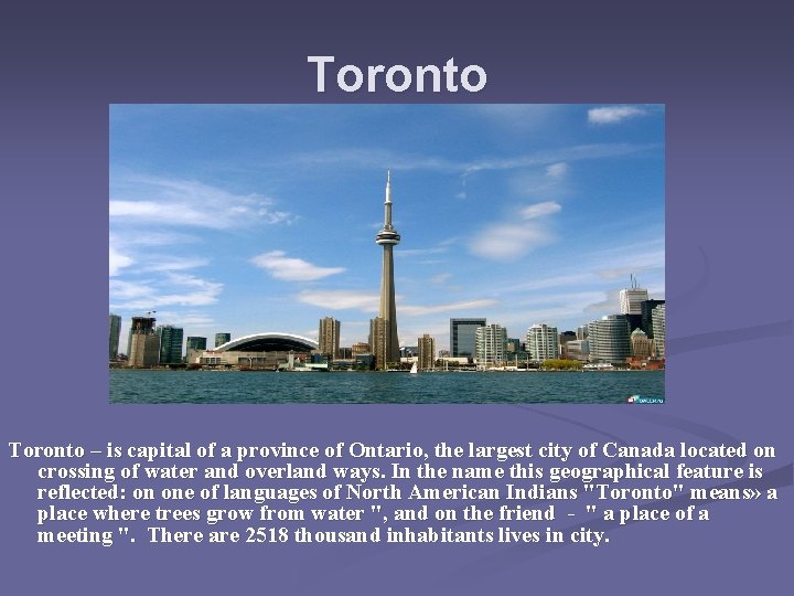 Toronto – is capital of a province of Ontario, the largest city of Canada Toronto – is capital of a province of Ontario, the largest city of Canada