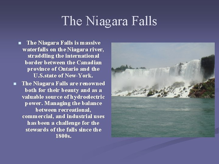 The Niagara Falls is massive waterfalls on the Niagara river, straddling the international border The Niagara Falls is massive waterfalls on the Niagara river, straddling the international border