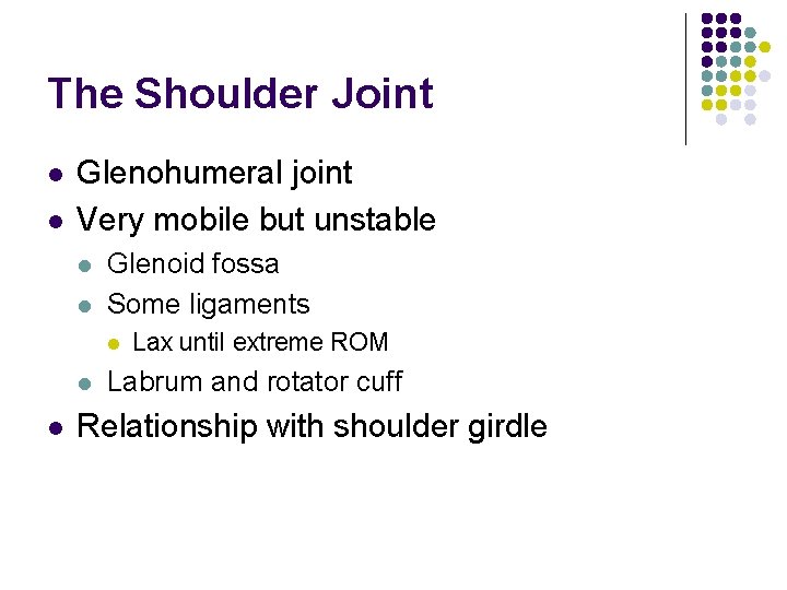 The Shoulder Joint l l Glenohumeral joint Very mobile but unstable l l Glenoid