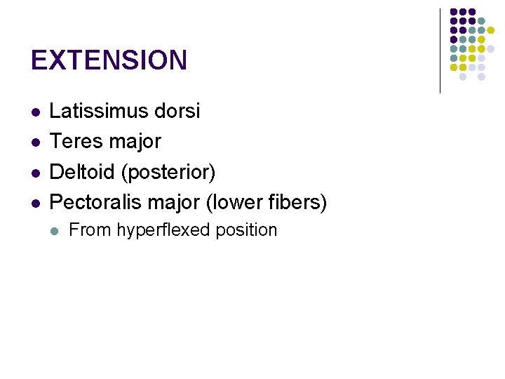 EXTENSION l l Latissimus dorsi Teres major Deltoid (posterior) Pectoralis major (lower fibers) l