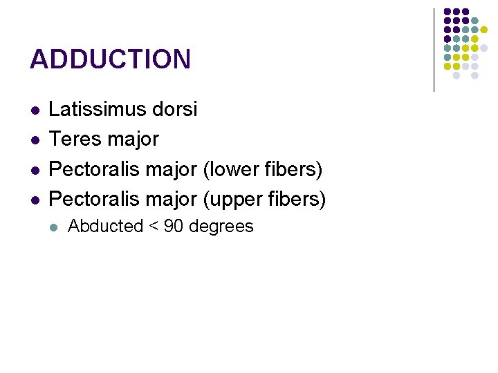ADDUCTION l l Latissimus dorsi Teres major Pectoralis major (lower fibers) Pectoralis major (upper