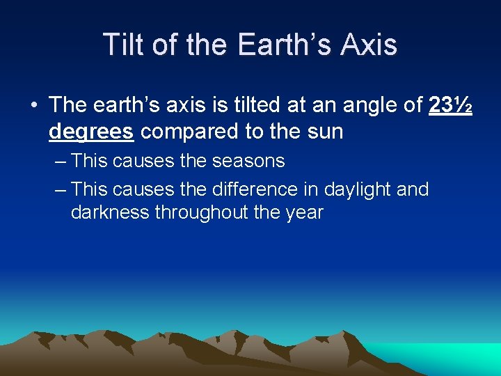 Tilt of the Earth’s Axis • The earth’s axis is tilted at an angle Tilt of the Earth’s Axis • The earth’s axis is tilted at an angle
