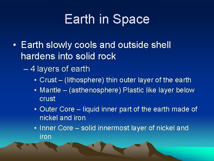 Earth in Space • Earth slowly cools and outside shell hardens into solid rock Earth in Space • Earth slowly cools and outside shell hardens into solid rock