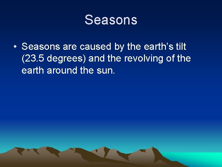 Seasons • Seasons are caused by the earth’s tilt (23. 5 degrees) and the Seasons • Seasons are caused by the earth’s tilt (23. 5 degrees) and the