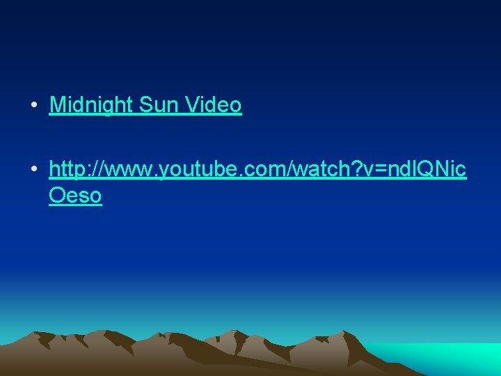 • Midnight Sun Video • http: //www. youtube. com/watch? v=ndl. QNic Oeso • Midnight Sun Video • http: //www. youtube. com/watch? v=ndl. QNic Oeso