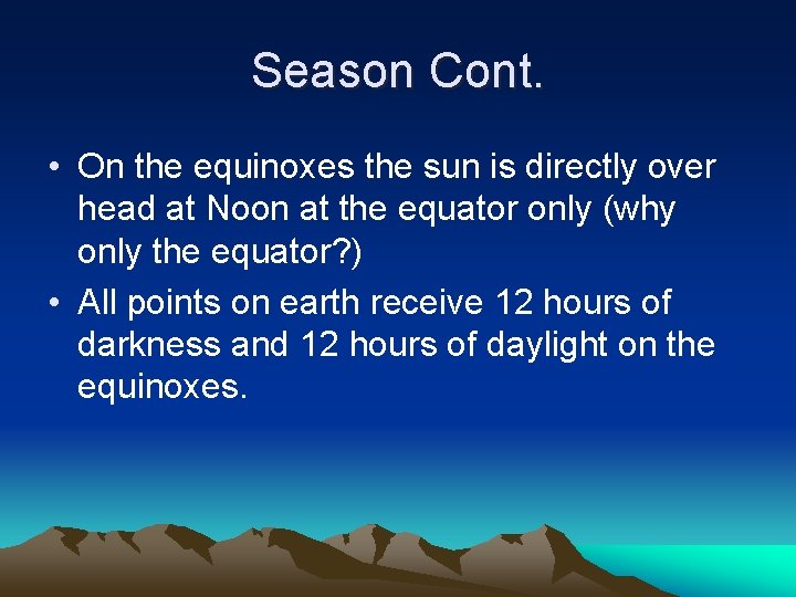 Season Cont. • On the equinoxes the sun is directly over head at Noon Season Cont. • On the equinoxes the sun is directly over head at Noon