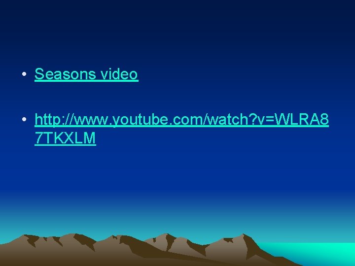 • Seasons video • http: //www. youtube. com/watch? v=WLRA 8 7 TKXLM • Seasons video • http: //www. youtube. com/watch? v=WLRA 8 7 TKXLM