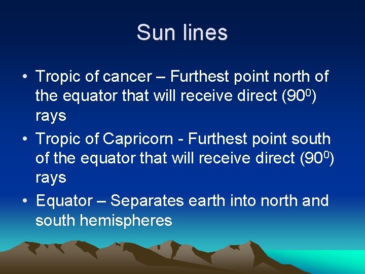 Sun lines • Tropic of cancer – Furthest point north of the equator that Sun lines • Tropic of cancer – Furthest point north of the equator that