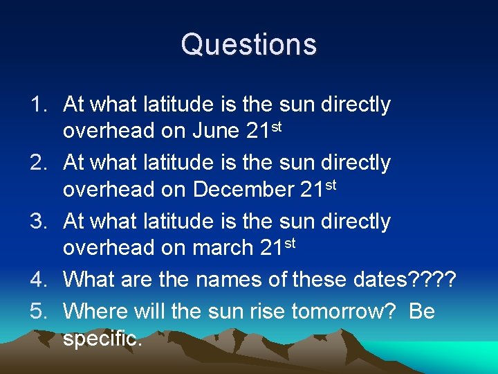 Questions 1. At what latitude is the sun directly overhead on June 21 st Questions 1. At what latitude is the sun directly overhead on June 21 st