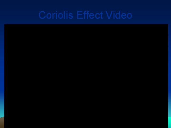 Coriolis Effect Video Coriolis Effect Video