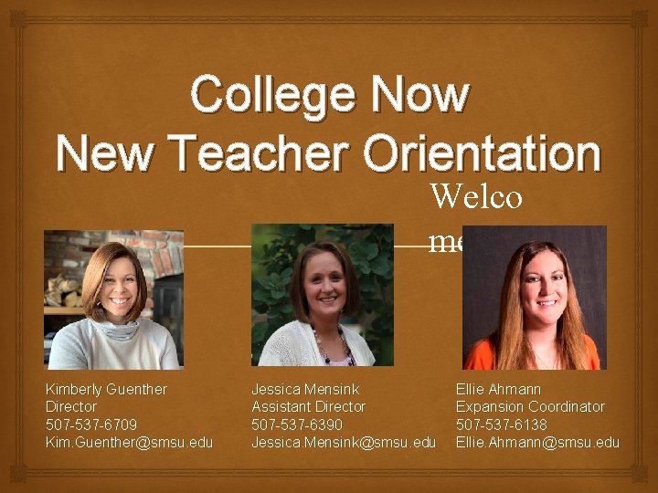 College Now New Teacher Orientation Kimberly Guenther Director 507 -537 -6709 Kim. Guenther@smsu. edu