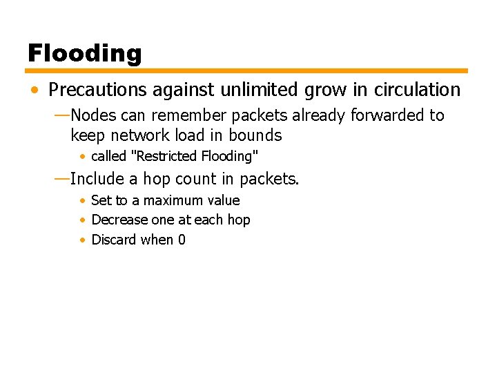 Flooding • Precautions against unlimited grow in circulation —Nodes can remember packets already forwarded