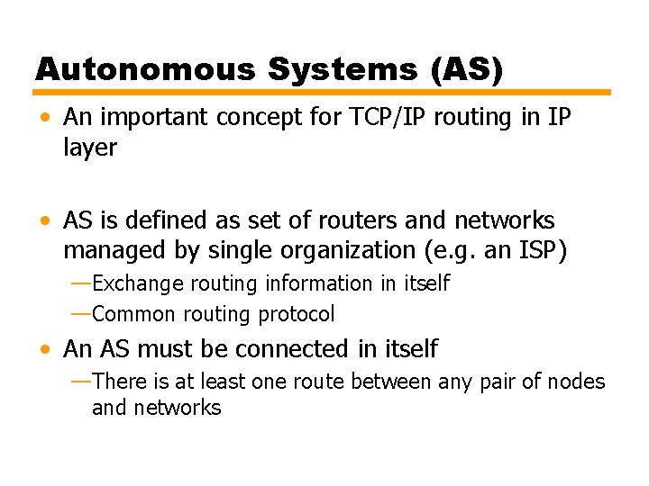 Autonomous Systems (AS) • An important concept for TCP/IP routing in IP layer •