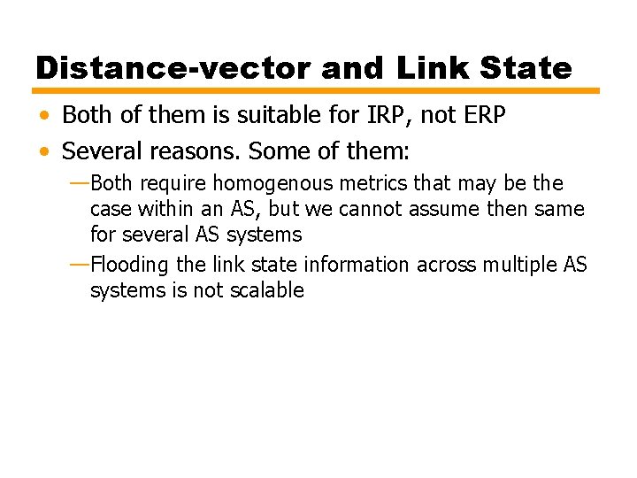 Distance-vector and Link State • Both of them is suitable for IRP, not ERP