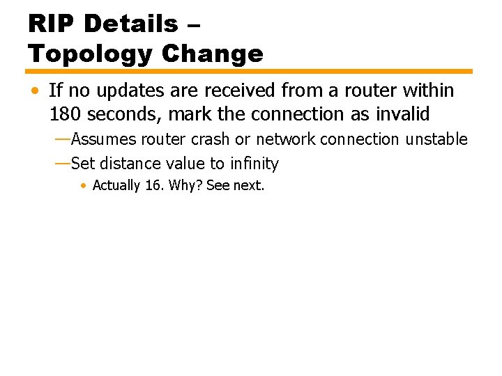RIP Details – Topology Change • If no updates are received from a router