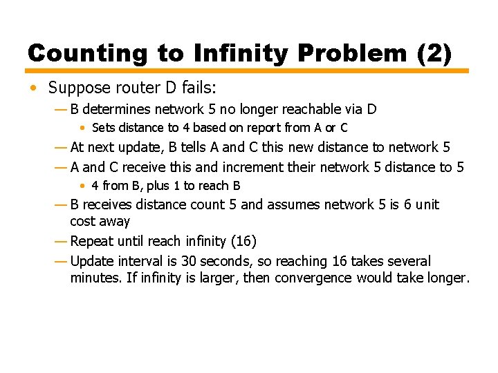 Counting to Infinity Problem (2) • Suppose router D fails: — B determines network