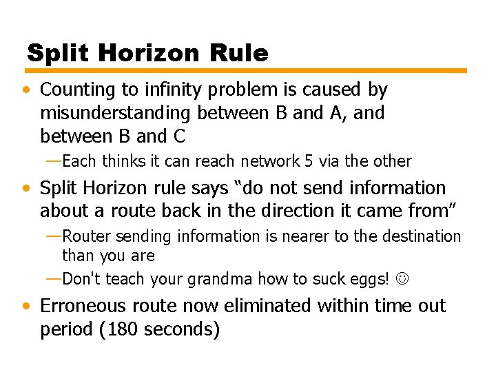 Split Horizon Rule • Counting to infinity problem is caused by misunderstanding between B