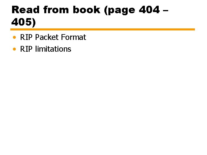 Read from book (page 404 – 405) • RIP Packet Format • RIP limitations