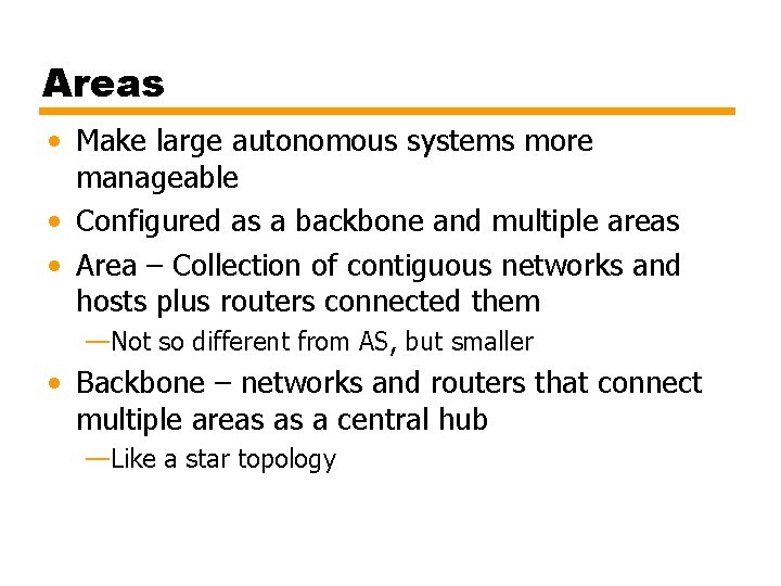 Areas • Make large autonomous systems more manageable • Configured as a backbone and