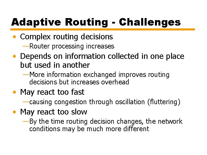 Adaptive Routing - Challenges • Complex routing decisions —Router processing increases • Depends on