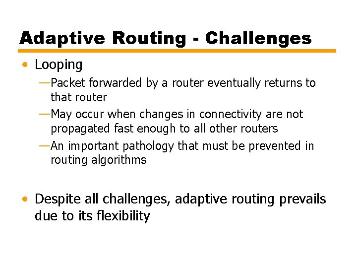 Adaptive Routing - Challenges • Looping —Packet forwarded by a router eventually returns to