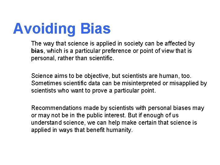 Avoiding Bias The way that science is applied in society can be affected by