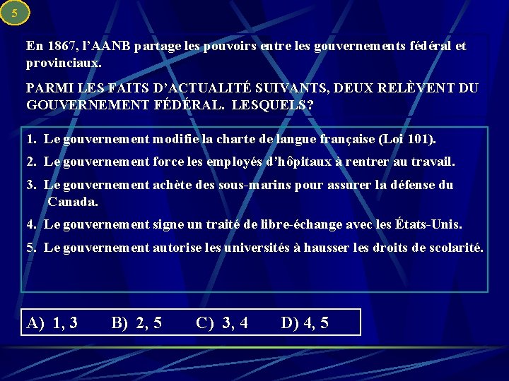 5 En 1867, l’AANB partage les pouvoirs entre les gouvernements fédéral et provinciaux. PARMI