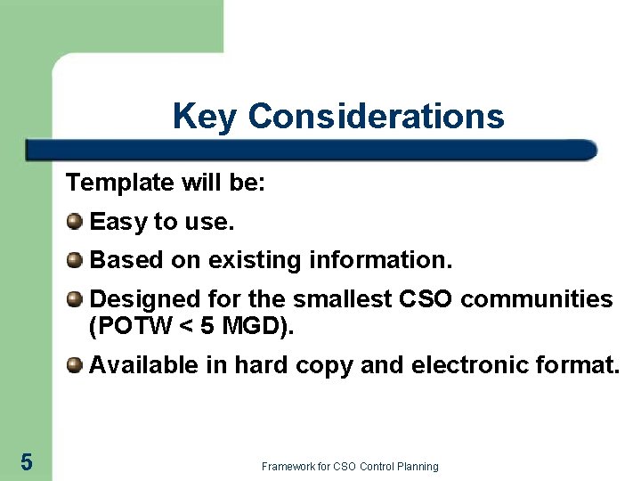 Key Considerations Template will be: Easy to use. Based on existing information. Designed for