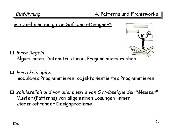 Einführung 4. Patterns und Frameworks wie wird man ein guter Software-Designer? q lerne Regeln Einführung 4. Patterns und Frameworks wie wird man ein guter Software-Designer? q lerne Regeln