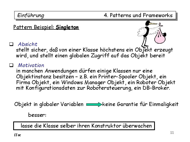 Einführung 4. Patterns und Frameworks Pattern Beispiel: Singleton q Absicht stellt sicher, daß von Einführung 4. Patterns und Frameworks Pattern Beispiel: Singleton q Absicht stellt sicher, daß von