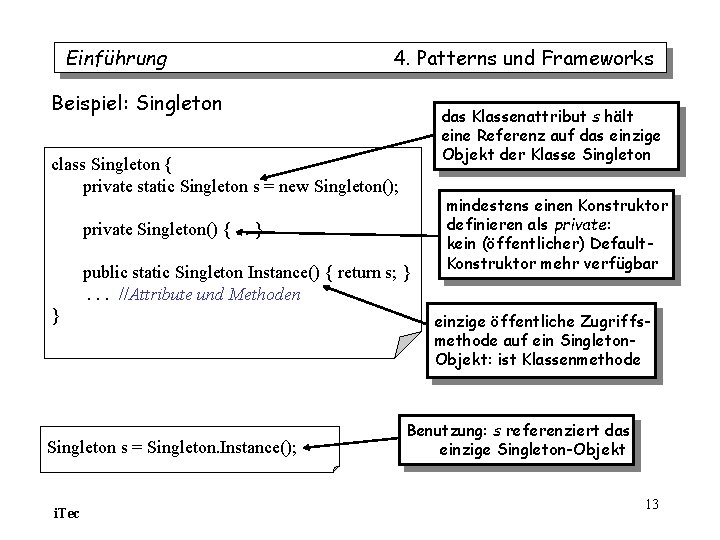 Einführung 4. Patterns und Frameworks Beispiel: Singleton das Klassenattribut s hält eine Referenz auf Einführung 4. Patterns und Frameworks Beispiel: Singleton das Klassenattribut s hält eine Referenz auf