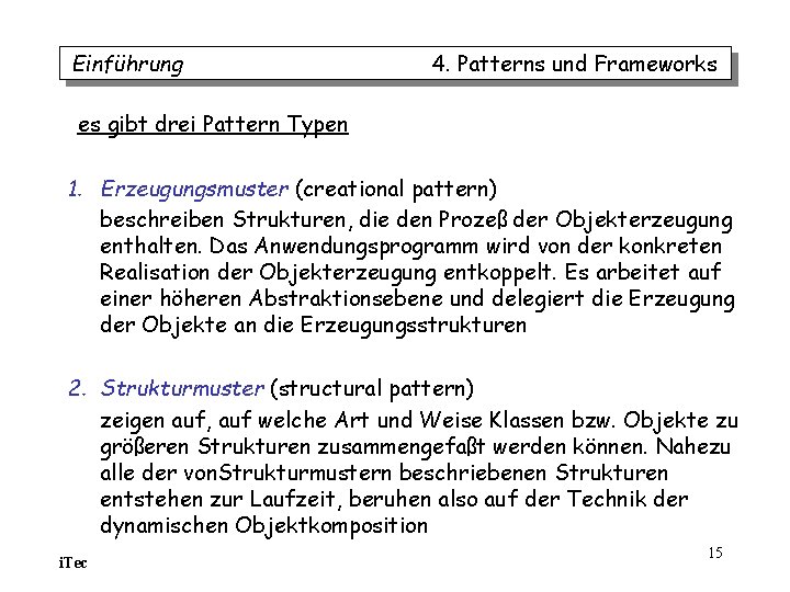 Einführung 4. Patterns und Frameworks es gibt drei Pattern Typen 1. Erzeugungsmuster (creational pattern) Einführung 4. Patterns und Frameworks es gibt drei Pattern Typen 1. Erzeugungsmuster (creational pattern)