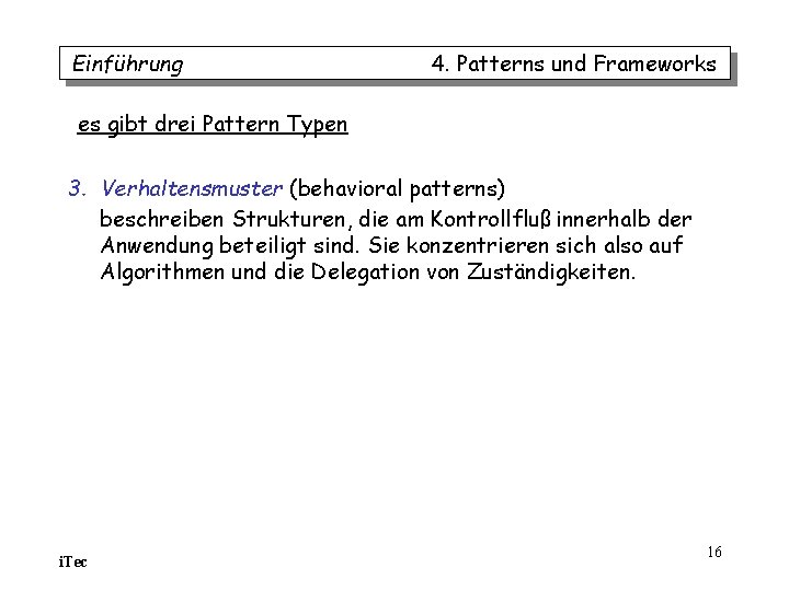 Einführung 4. Patterns und Frameworks es gibt drei Pattern Typen 3. Verhaltensmuster (behavioral patterns) Einführung 4. Patterns und Frameworks es gibt drei Pattern Typen 3. Verhaltensmuster (behavioral patterns)