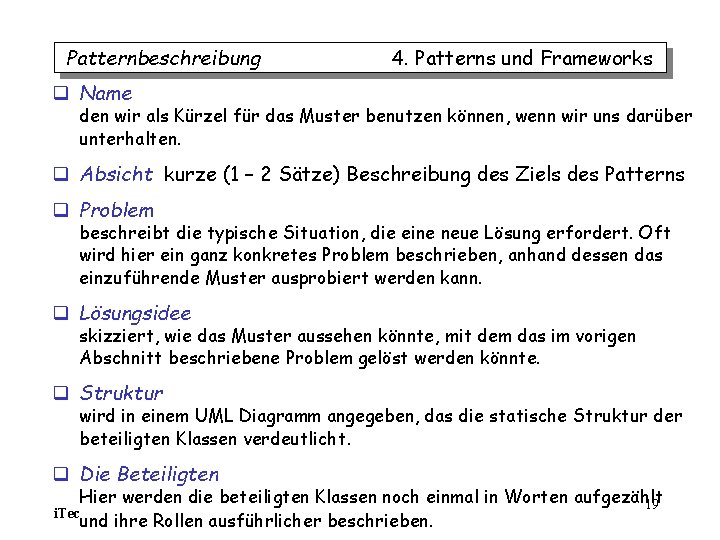 Patternbeschreibung 4. Patterns und Frameworks q Name den wir als Kürzel für das Muster Patternbeschreibung 4. Patterns und Frameworks q Name den wir als Kürzel für das Muster