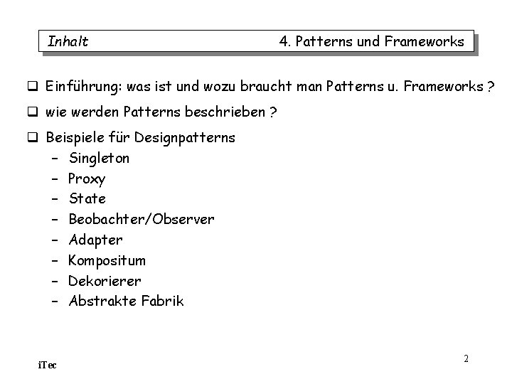 Inhalt 4. Patterns und Frameworks q Einführung: was ist und wozu braucht man Patterns Inhalt 4. Patterns und Frameworks q Einführung: was ist und wozu braucht man Patterns