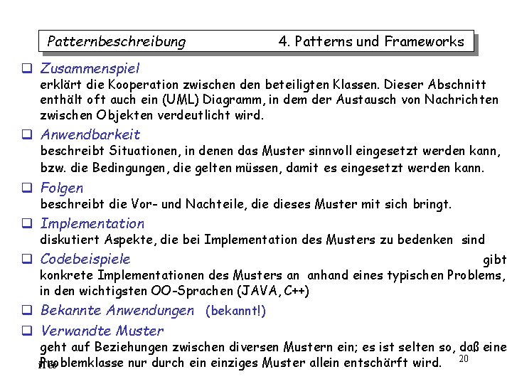 Patternbeschreibung 4. Patterns und Frameworks q Zusammenspiel erklärt die Kooperation zwischen den beteiligten Klassen. Patternbeschreibung 4. Patterns und Frameworks q Zusammenspiel erklärt die Kooperation zwischen den beteiligten Klassen.