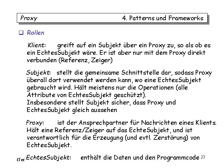 Proxy 4. Patterns und Frameworks q Rollen Klient: greift auf ein Subjekt über ein Proxy 4. Patterns und Frameworks q Rollen Klient: greift auf ein Subjekt über ein
