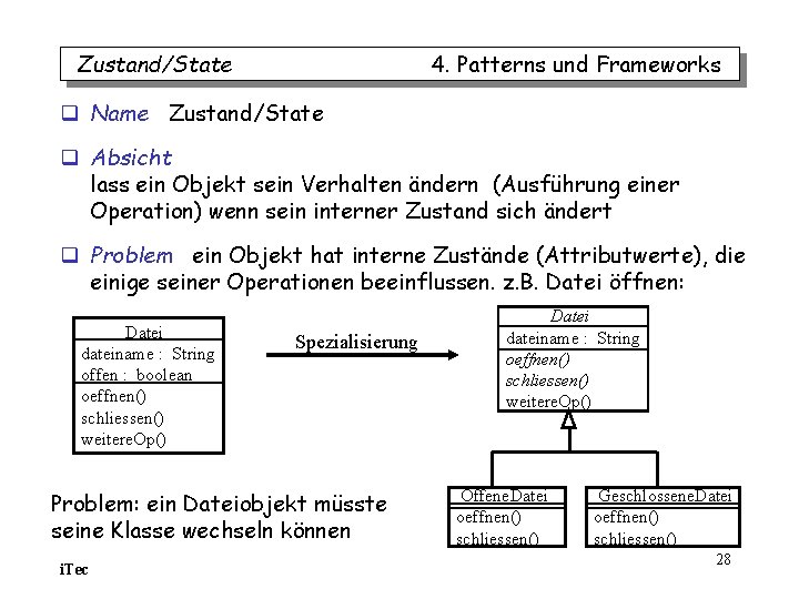 Zustand/State 4. Patterns und Frameworks q Name Zustand/State q Absicht lass ein Objekt sein Zustand/State 4. Patterns und Frameworks q Name Zustand/State q Absicht lass ein Objekt sein