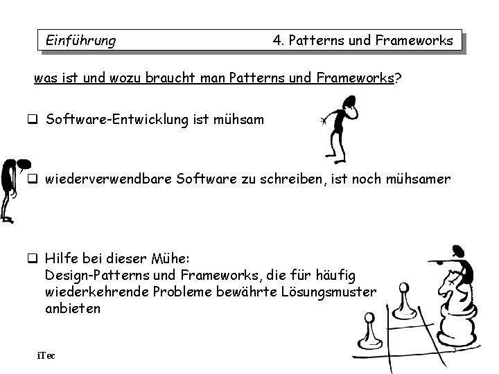 Einführung 4. Patterns und Frameworks was ist und wozu braucht man Patterns und Frameworks? Einführung 4. Patterns und Frameworks was ist und wozu braucht man Patterns und Frameworks?
