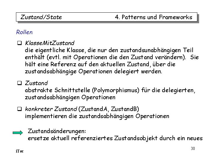 Zustand/State 4. Patterns und Frameworks Rollen q Klasse. Mit. Zustand die eigentliche Klasse, die Zustand/State 4. Patterns und Frameworks Rollen q Klasse. Mit. Zustand die eigentliche Klasse, die