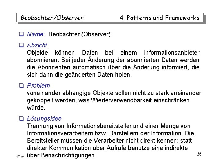 Beobachter/Observer 4. Patterns und Frameworks q Name: Beobachter (Observer) q Absicht Objekte können Daten Beobachter/Observer 4. Patterns und Frameworks q Name: Beobachter (Observer) q Absicht Objekte können Daten