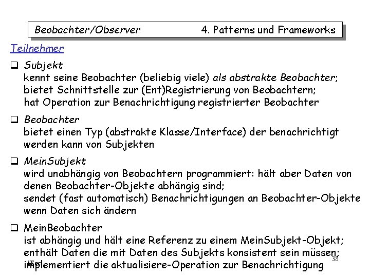 Beobachter/Observer 4. Patterns und Frameworks Teilnehmer q Subjekt kennt seine Beobachter (beliebig viele) als Beobachter/Observer 4. Patterns und Frameworks Teilnehmer q Subjekt kennt seine Beobachter (beliebig viele) als